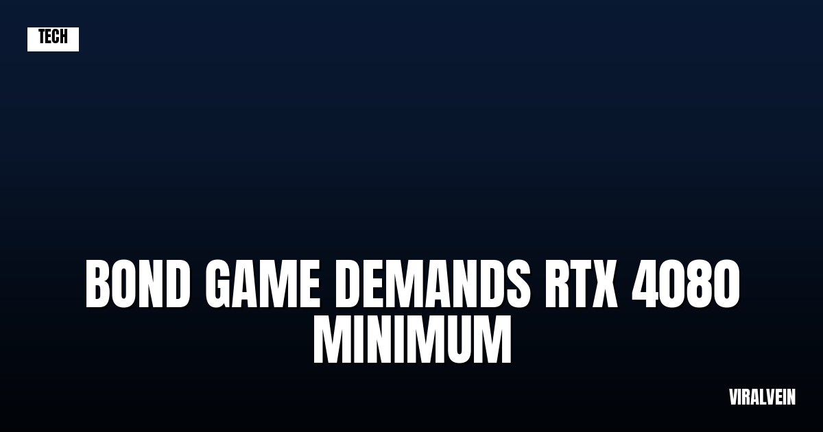 The new Bond game wants an RTX 4080 just to run at 4K