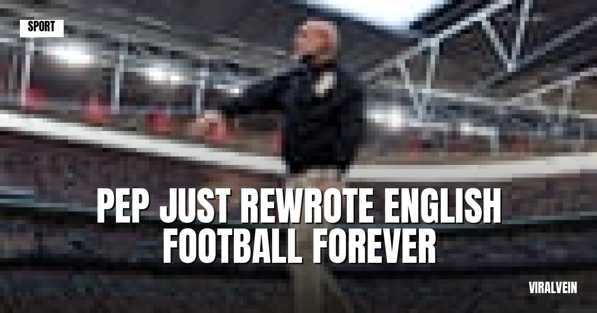 Pep just rewrote how English football gets played