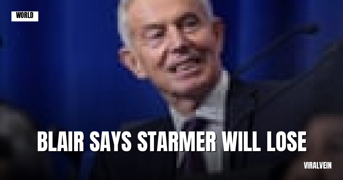Blair says Labour's headed for a loss unless Starmer dumps net zero