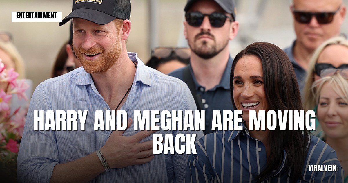 Harry and Meghan are moving back to the UK. Yeah, really.