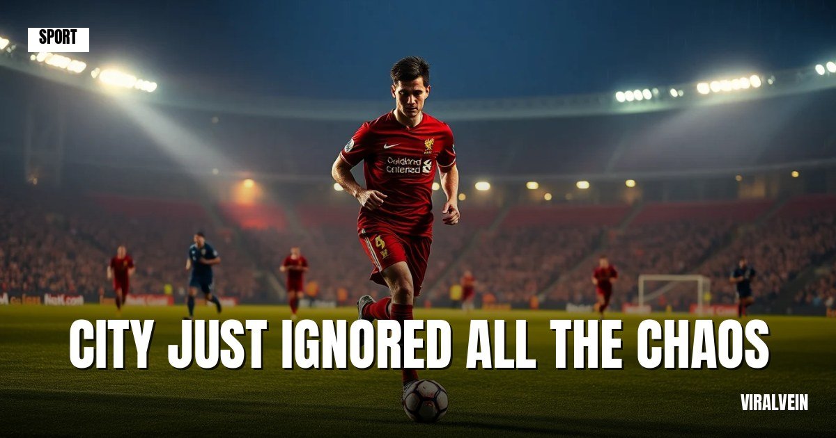City waltzed through Anfield like the chaos wasn't even there